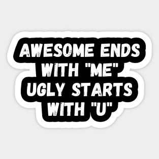 Awesome ends with "me". Ugly starts with "u". Sticker